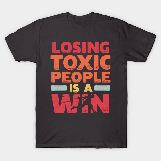 Motivational Winning Style Statement Wisdom Quote LOSING TOXIC PEOPLE IS A WIN Distressed Retro Vintage Modern Textured Typographic design T-Shirt by ZENTURTLE MERCH